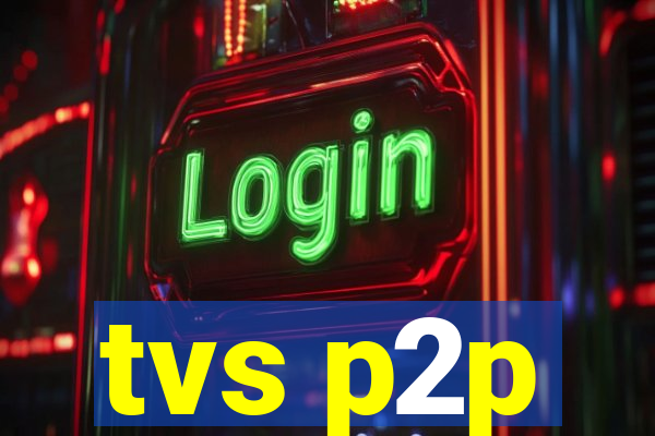 tvs p2p